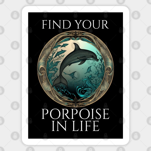 Porpoise Pun - Find Your Porpoise In Life - Dolphin Sticker by Styr Designs